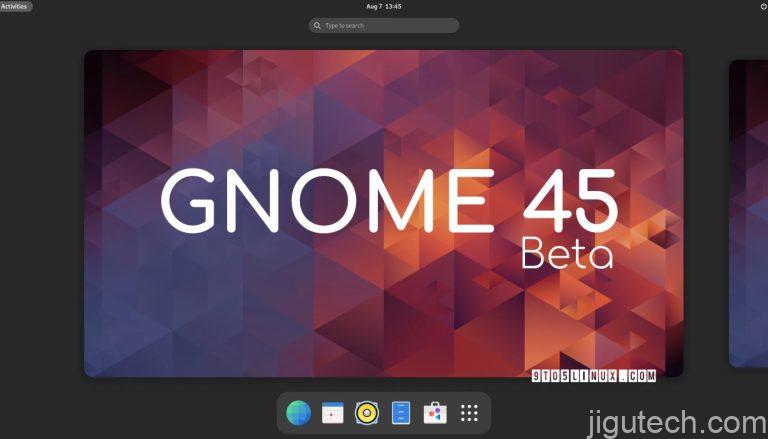 GNOME 45 Beta 发布，新增内容如下